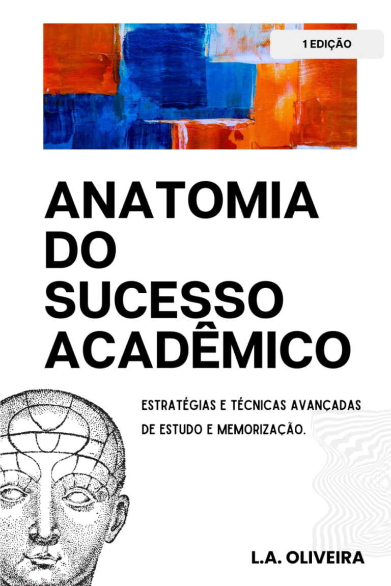 Anatomia do Sucesso Acadêmico, L.A. Oliveira – estudo eficaz, técnicas de memorização, aprendizado avançado