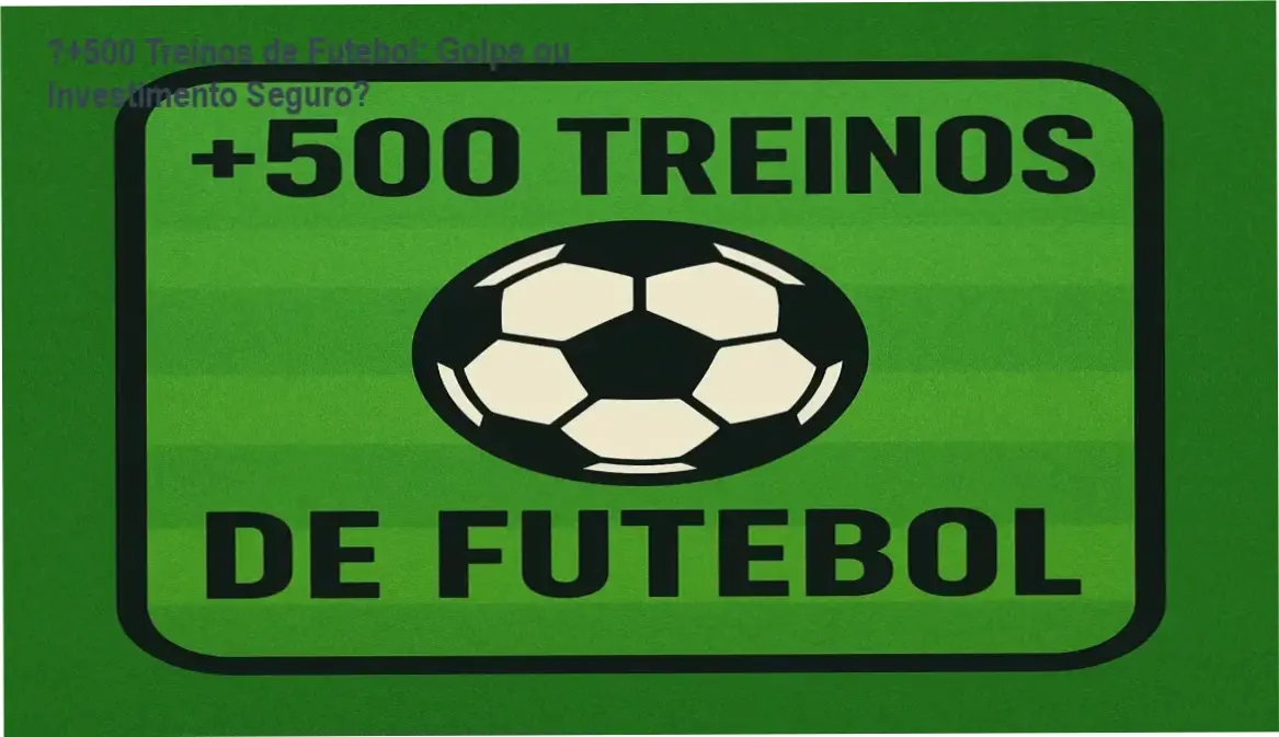 ⚽+500 Treinos de Futebol: Análise de Reputação e Segurança | Evite Golpes