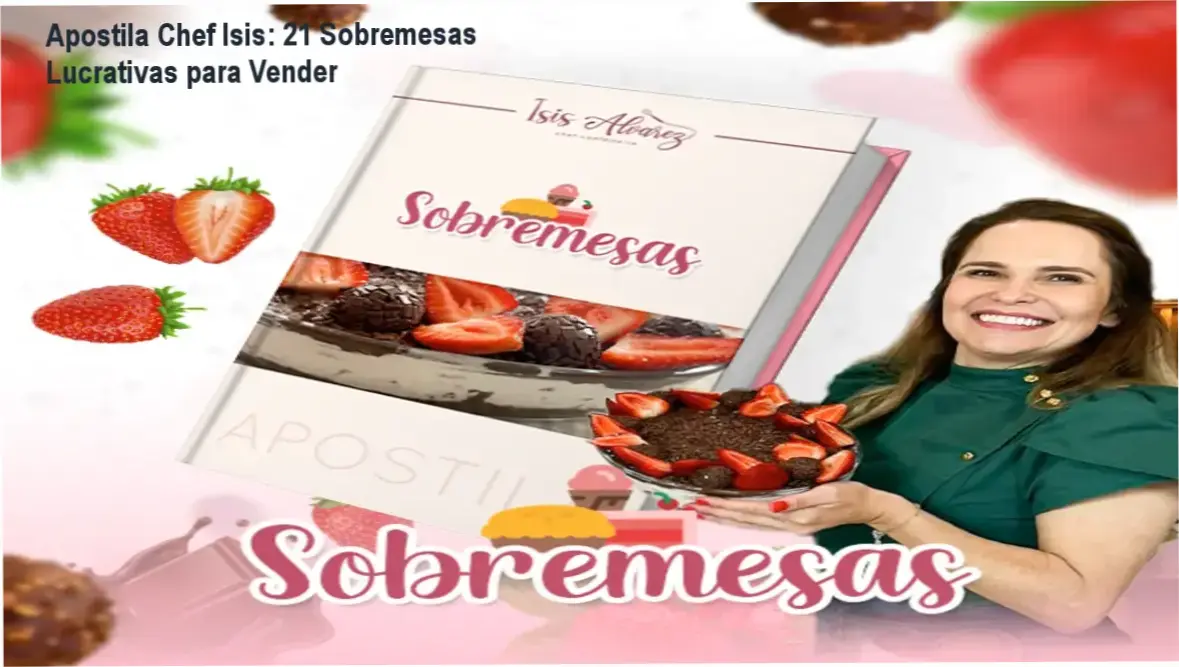 Apostila de Sobremesas Lucrativas de Chef Isis Alvarez - Reputação, Segurança e Confiabilidade Verificadas