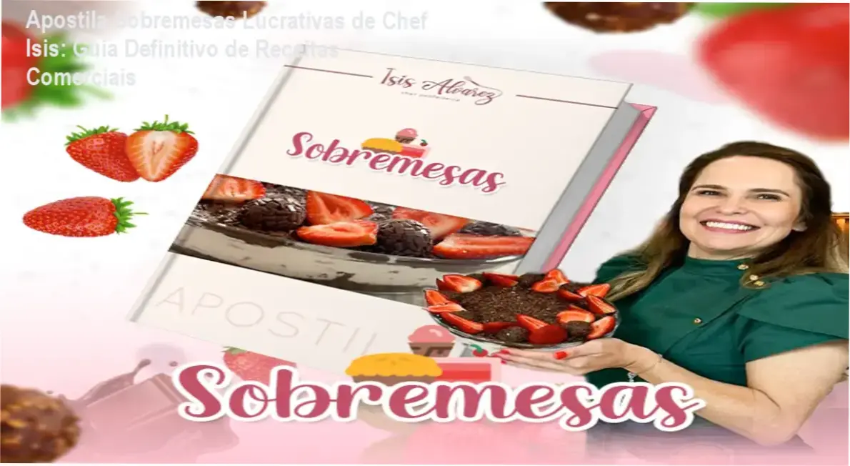 Covers das 21 tentadoras receitas de sobremesas do livro da Chef Isis Alvarez com instruções cheias de dicas de vendas