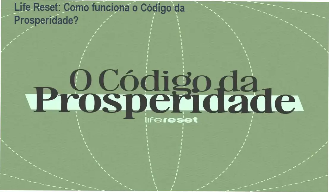 Código da Prosperidade Life Reset bastidores e funcionamento interno