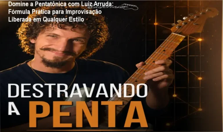 Destravando a Penta: Método prático de Luiz Arruda para domar a pentatônica em qualquer estilo musical