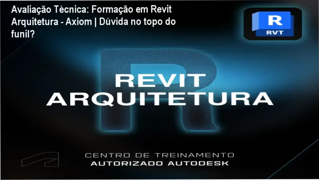 Formação em Revit Arquitetura - Axiom | Bastidores, funcionamento interno e experiência do usuário na abordagem técnica BIM