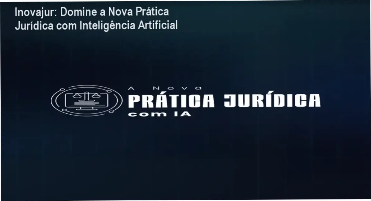 Capacitação A Nova Prática Jurídica com IA: transformando rotinas advogaticas com tecnologia