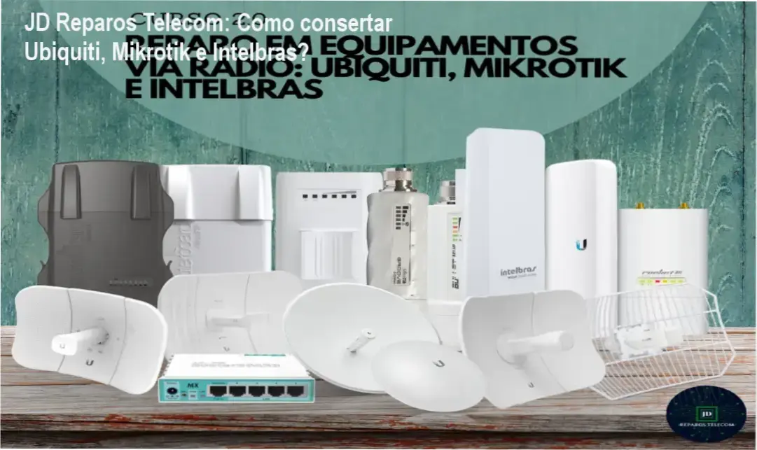 Aula prática de reparo de equipamentos wireless Ubiquiti, Mikrotik e Intelbras pelo curso da JD Reparos Telecom