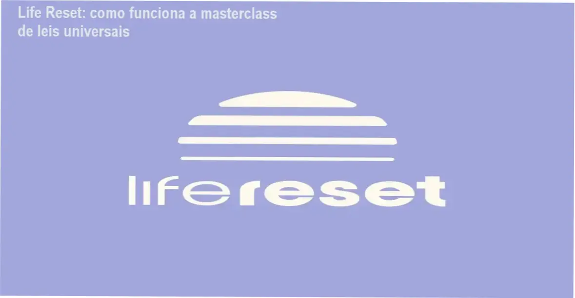 Life Reset por dentro: bastidores e funcionamento da masterclass de leis universais