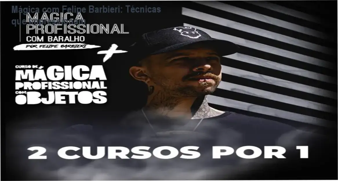 Mágica com Felipe Barbieri: bastidores da performance profissional