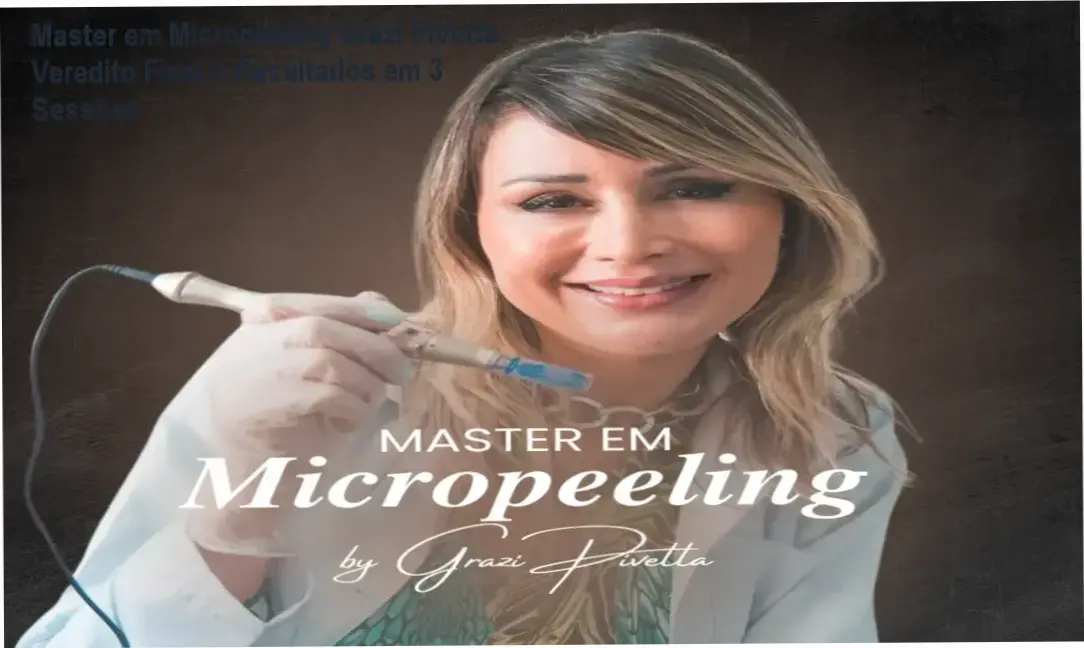 Master em Micropeeling Grazi Pivetta: protocolo sem sangramento e resultados rápidos para esteticistas