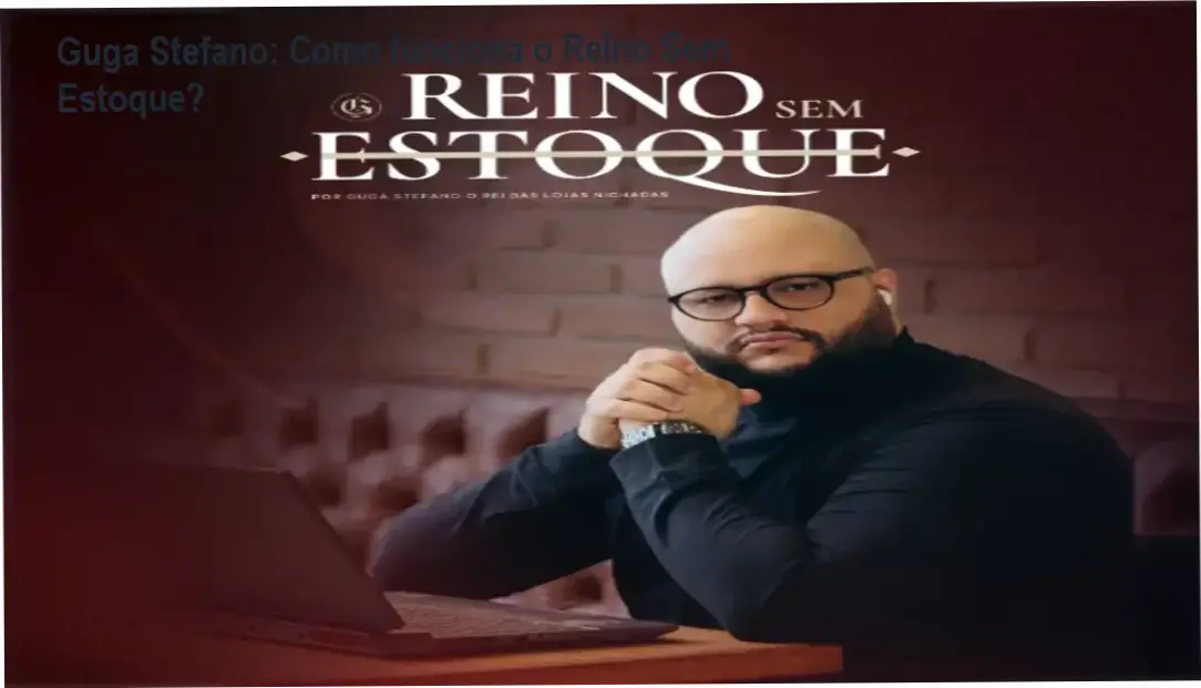 Reino Sem Estoque Guga Stefano bastidores e funcionamento interno do método